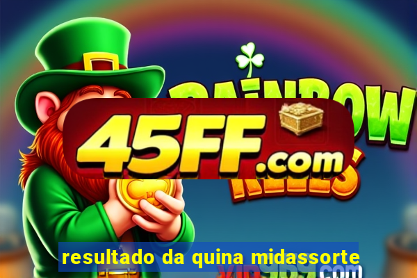 resultado da quina midassorte